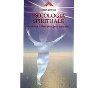 Psicologia spirituale. Le dodici lezioni principali della vita