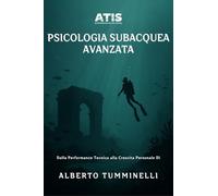 Psicologia subacquea avanzata. Dalla performance tecnica alla crescita personale. Ediz. integrale