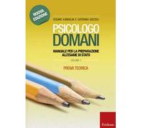 Psicologo domani. Manuale per la preparazione all'esame di Stato. Prova teorica