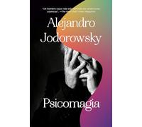 Psicomagia/ Psychomagic: El poder transformativo de la psicoterapia shamanica/ The Transformative Power of Shamanic Psychotherapy