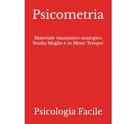 Psicometria: Materiale riassuntivo strategico Studia Meglio e in Meno Tempo!