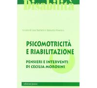 Psicomotricità e riabilitazione. La qualità del sistema integrato pensieri e interventi di Cecilia Morosini