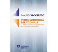 Psicomotricità relazionale. Le mappe emotivo-comportamentali dall'infanzia...