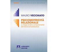 Psicomotricità relazionale. Le mappe emotivo-comportamentali dall'infanzia all'adolescenza