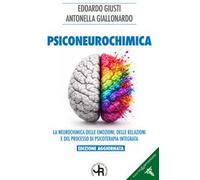 Psiconeurochimica. La neurochimica delle emozioni, delle relazioni e del processo di psicoterapia integrata