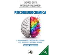 Psiconeurochimica. La neurochimica delle emozioni, delle relazioni e del processo di psicoterapia integrata