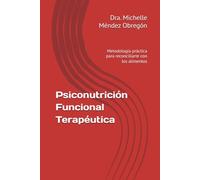Psiconutrición Funcional Terapéutica: Metodología práctica para reconciliarte con los alimentos
