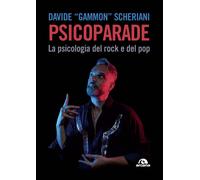 Psicoparade. La psicologia del rock e del pop - Scheriani Davide Gammon