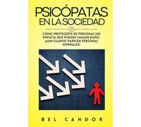 PSICÓPATAS EN LA SOCIEDAD: Cómo protegerte de personas sin empatía que pueden causar daño, ¡AUN cuando parecen personas normales!