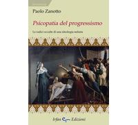 Psicopatia del progressismo. Le radici occulte di una ideologia nefasta [Paperba