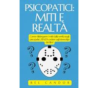 PSICOPATICI: MITI E REALTÀ: Come distinguere i miti dalla verità sugli psicopatici, SENZA cedere agli stereotipi dei film!: 10