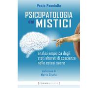 Psicopatologia dei mistici. Analisi empirica degli stati alterati di coscienza nelle estasi sacre