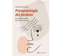 Psicopatologia del perdono. Dal trauma subìto alla ferita risanata