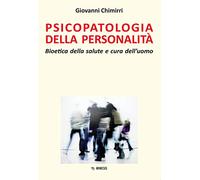 Psicopatologia della personalità. Bioetica della salute e cura dell'uomo