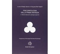 Psicopatologia della prima infanzia. Vol. 2: Disturbi relazionali e patologie organiche.