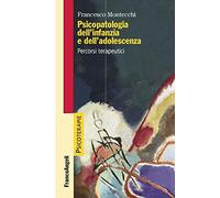 Psicopatologia dell'infanzia e dell'adolescenza. Percorsi terapeutici