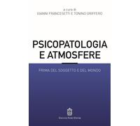 Psicopatologia e atmosfere. Prima del soggetto e del mondo - Francesetti G...