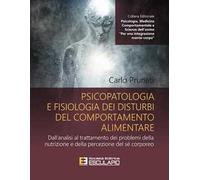 Psicopatologia e fisiologia dei disturbi del comportamento alimentare. Dall'analisi al trattamento dei problemi della nutrizione e della percezione del sé corporeo