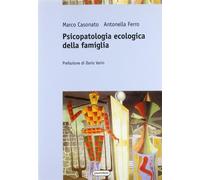 Psicopatologia ecologica della famiglia - Casonato Marco, Ferro Antonella