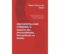 PSICOPATOLOGIA FORENSE: O impacto das Personalidades Psicopáticas no Direito: Um olhar interdisciplinar sobre o abismo entre o normal e o anormal na prática penal