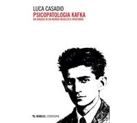 Psicopatologia Kafka. Un viaggio in un mondo insolito e profondo