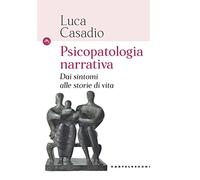 Psicopatologia narrativa. Dai sintomi alle storie di vita