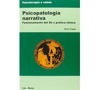 Psicopatologia Narrativa. Funzionamento Del Sé E Pratica Clinica - Silvio Ciappi