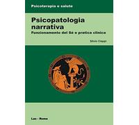 Psicopatologia Narrativa. Funzionamento Del Sé E Pratica Clinica - Silvio Ciappi