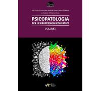 Psicopatologia per le professioni educative. Vol. 1 - Cavagna Pier Paolo, ...