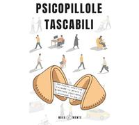 PsicoPillole Tascabili: 100 piccoli gesti per calmare la mente e ritrovare equilibrio, ovunque tu sia