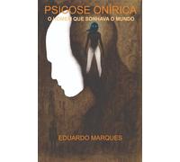 PSICOSE ONÍRICA: O HOMEM QUE SONHAVA O MUNDO