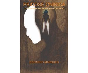 PSICOSE ONÍRICA: O HOMEM QUE SONHAVA O MUNDO