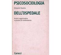 Psicosociologia dell'ospedale. Analisi organizzativa e processi di cambiamento