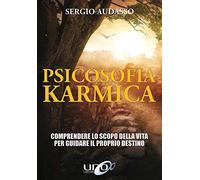 Psicosofia karmica. Comprendere lo scopo della vita per guidare il proprio destino