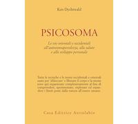 Psicosoma. Le vie orientali e occidentali all'autoconsapevolezza, alla salute e allo sviluppo personale
