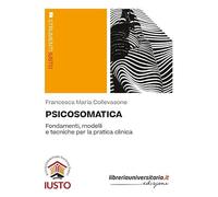 Psicosomatica. Fondamenti, modelli e tecniche per la pratica clinica