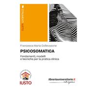 Psicosomatica. Fondamenti, modelli e tecniche per la pratica clinica - Col...