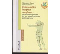 Psicosomatica integrata complessa. Ipotesi teorico-pratiche per una nuova prospettiva psicoterapeutica