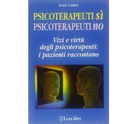 Psicoterapeuti sì psicoterapeuti no. Vizi e virtù degli psicoterapeuti: i pazienti raccontano