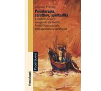 Psicoterapia, carattere, spiritualità. Il modello GATES: navigando tra Gestalt, analisi transazionale, enneagramma e spiritualità