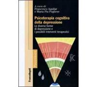 Psicoterapia cognitiva della depressione. Le diverse forme di depressione e i possibili interventi terapeutici