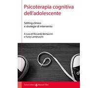 Psicoterapia cognitiva dell'adolescente. Setting clinico e strategie di intervento