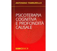 Psicoterapia cognitiva e profondità causale - Tamburello Antonino