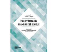 Psicoterapia con i bambini e le famiglie. Interventi cognitivo-comportamentali in età evolutiva