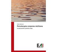 Psicoterapia corporea reichiana: la psicoanalisi prende corpo