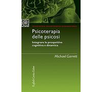 Psicoterapia delle psicosi. Integrare le prospettive cognitiva e dinamica