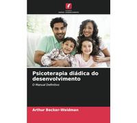 Psicoterapia diádica do desenvolvimento: O Manual Definitivo
