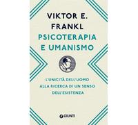 Psicoterapia e umanismo. L'unicità dell'uomo alla ricerca di un senso dell...