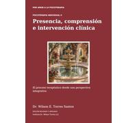 Psicoterapia individual II: Presencia, comprensión e intervención clínica: El proceso terapéutico desde una perspectiva integrativa