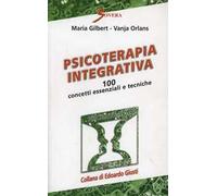 Psicoterapia integrativa. 100 concetti essenziali e tecniche - [Sovera Edizioni]